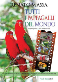 Renato Massa (Author), Marco Cotti (Illustrator) — Tutte le specie e i temi correnti sui pappagalli in meno di 200 pagine (Varia saggi)