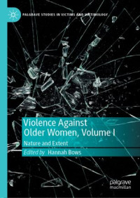Hannah Bows — Violence Against Older Women, Volume I: Nature and Extent