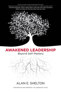 Alan E. Shelton — Awakened Leadership: Beyond Self-Mastery