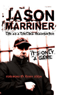 Jason Marriner — Life as a Chelsea Headhunter