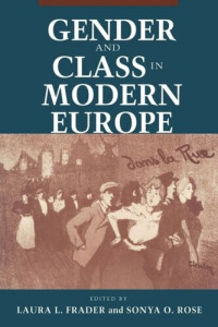 Laura L. Frader (editor); Sonya O. Rose (editor) — Gender and Class in Modern Europe