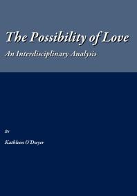 Kathleen O'Dwyer — The Possibility of Love : An Interdisciplinary Analysis