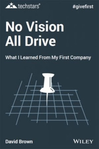 David Brown — No Vision All Drive: What I Learned from My First Company