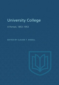 Claude Bissell (editor) — University College: A Portrait, 1853-1953