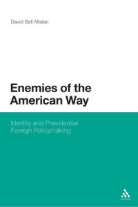 David Bell Mislan — Enemies of the American Way: Identity and Presidential Foreign Policymaking