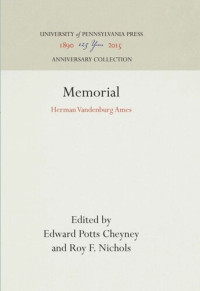 Edward Potts Cheyney (editor); Roy F. Nichols (editor) — Memorial: Herman Vandenburg Ames