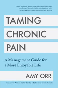 Amy Orr — Taming Chronic Pain: A Management Guide for a More Enjoyable Life