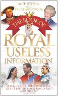 Noel BothaM & Bruce Montague — The Book of Royal Useless Information