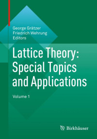 George Grätzer, Friedrich Wehrung  (eds.) — Lattice theorynvolume 1, Special topics and applications
