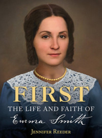 Jennifer Reeder — First: The Life and Faith of Emma Smith