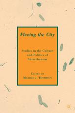Michael J. Thompson (eds.) — Fleeing the City: Studies in the Culture and Politics of Antiurbanism