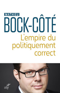 Mathieu Bock-Cote — L'empire du politiquement correct