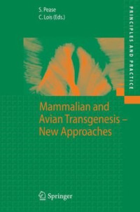 Shirley Pease (Editor), Carlos Lois (Editor) — Mammalian and Avian Transgenesis: New Approaches (Principles and Practice)