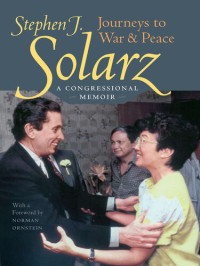 Stephen J. Solarz — Journeys to War & Peace: A Congressional Memoir