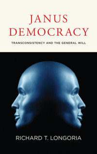 Richard T. Longoria — Janus Democracy: Transconsistency and the General Will