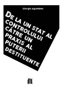 Giorgio Agamben — De la un stat al controlului către un praxis al puterii destituente