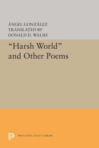Angel Gonzalez; Donald D. Walsh — Harsh World and Other Poems