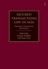 Louise Gullifer; Dora Neo (editors) — Secured Transactions Law in Asia: Principles, Perspectives and Reform
