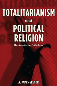 Gregor, Anthony James — Totalitarianism and political religion: an intellectual history