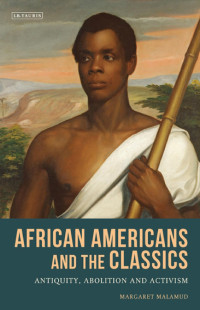 Margaret Malamud — African Americans and the Classics: Antiquity, Abolition and Activism