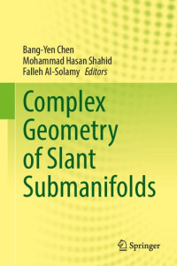 Bang-Yen Chen (editor), Mohammad Hasan Shahid (editor), Falleh Al-Solamy (editor) — Complex Geometry of Slant Submanifolds