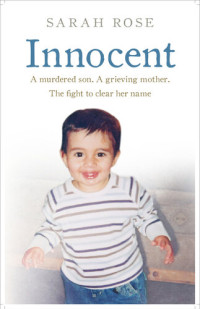 Sarah Rose — Innocent: A murdered son. A grieving mother. The fight to clear her name.