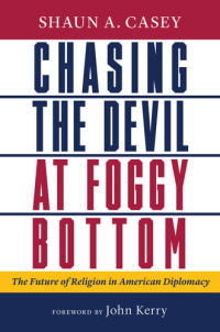 Shaun A. Casey — Chasing the Devil at Foggy Bottom