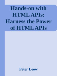 Peter Leow — Hands-on with HTML APIs: Harness the Power of HTML APIs