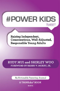 Rudy Mui, Shirley Woo — #Power Kids Tweet Book01: Raising Independent, Conscientious, Well-Adjusted, Responsible Young Adults
