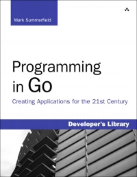 Mark Summerfield — Programming in Go: Creating Applications for the 21st Century