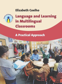 Elizabeth Coelho — Language and Learning in Multilingual Classrooms: A Practical Approach
