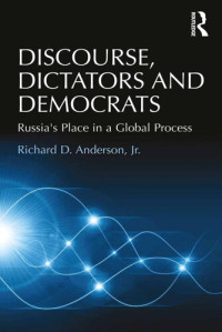 Richard D. Anderson Jr. — Discourse, Dictators and Democrats: Russia's Place in a Global Process