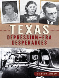 Haile, Bartee — Texas Depression-era Desperadoes (True Crime)