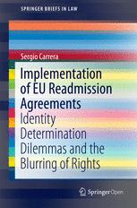 Sergio Carrera (auth.) — Implementation of EU Readmission Agreements: Identity Determination Dilemmas and the Blurring of Rights