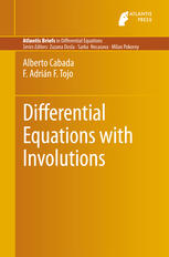 Alberto Cabada, F. Adrián F. Tojo (auth.) — Differential Equations with Involutions