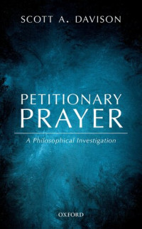 Davison, Scott A.; — Petitionary Prayer: A Philosophical Investigation