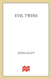 John Glatt — Evil Twins: Chilling True Stories of Twins, Killing and Insanity