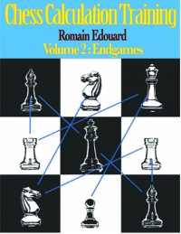 Romain Edouard — Chess Calculation Training Volume 2: Endgames