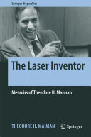 Theodore H. Maiman — The Laser Inventor: Memoirs of Theodore H. Maiman