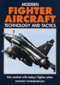Anthony Thornborough — Modern Fighter Aircraft Technology and Tactics