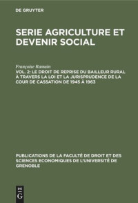 Françoise Ramain; G. Destanne de Bernis; C. Giverdon — Serie Agriculture et devenir social: Vol. 2 Le droit de reprise du bailleur rural à travers la loi et la jurisprudence de la cour de cassation de 1945 à 1963