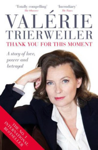 Sebag, Clemence;Trierweiler, Valerie — Thank you for this moment: a story of love, power and betrayal