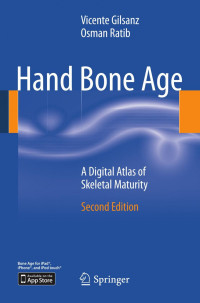 Vicente Gilsanz, Osman Ratib (auth.) — Hand Bone Age: A Digital Atlas of Skeletal Maturity