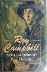 Peter Alexander — Roy Cambell - A Critical Biography