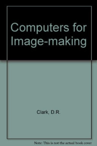 David R. Clark — Computers for Imagemaking