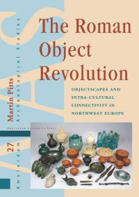 Martin Pitts — The Roman Object Revolution: Objectscapes and Intra-Cultural Connectivity in Northwest Europe