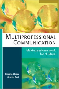 Georgina Glenny, Caroline Roaf — Multiprofessional communication: making systems work for children