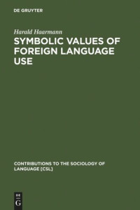 Harald Haarmann — Symbolic Values of Foreign Language Use: From the Japanese Case to a General Sociolinguistic Perspective