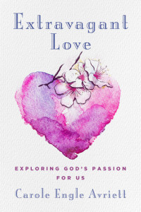 Carole Engle Avriett — Extravagant Love: Exploring God's Passion for Us