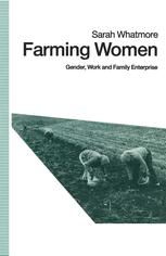 Sarah Whatmore (auth.) — Farming Women: Gender, Work and Family Enterprise